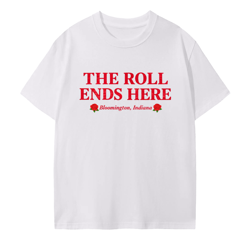The Roll Ends Here T-Shirt