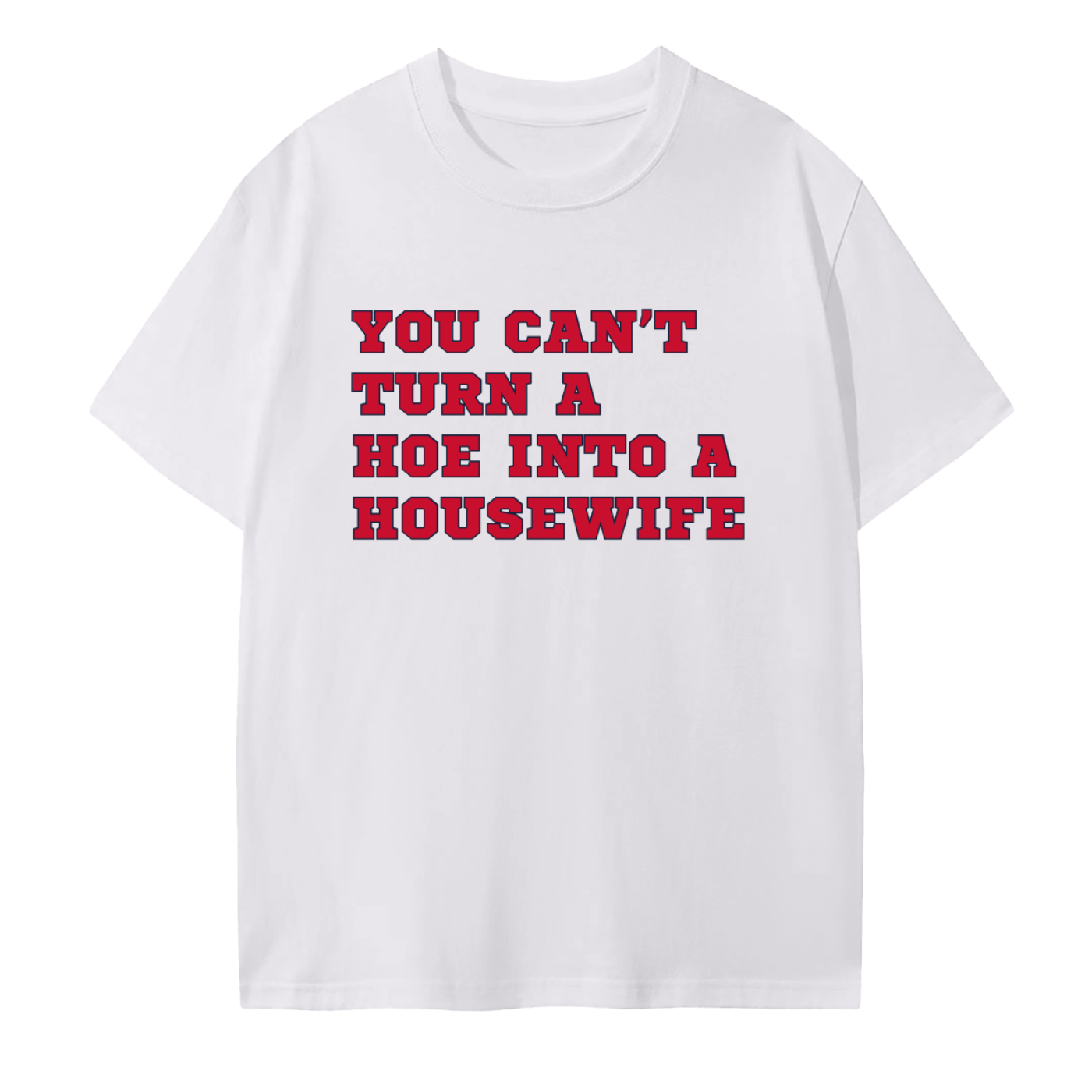 Hoe Into Housewife T-Shirt