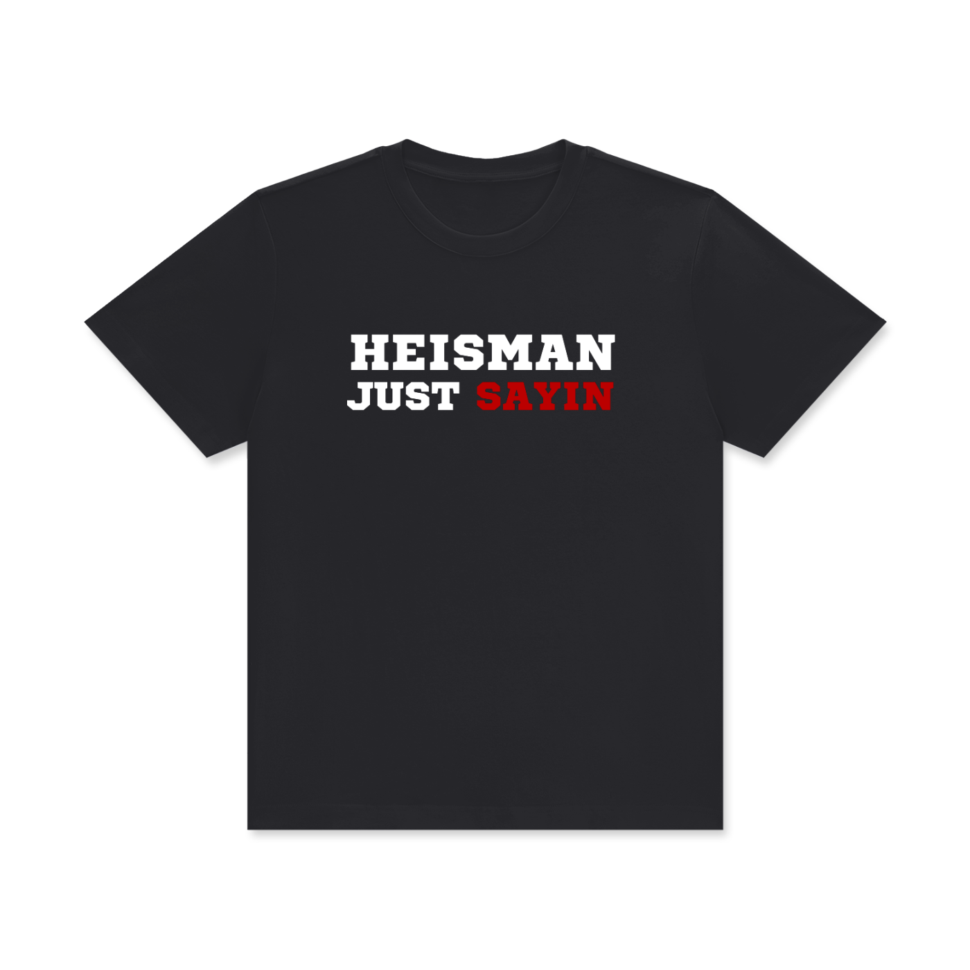 Heisman Just Sayin T-Shirt